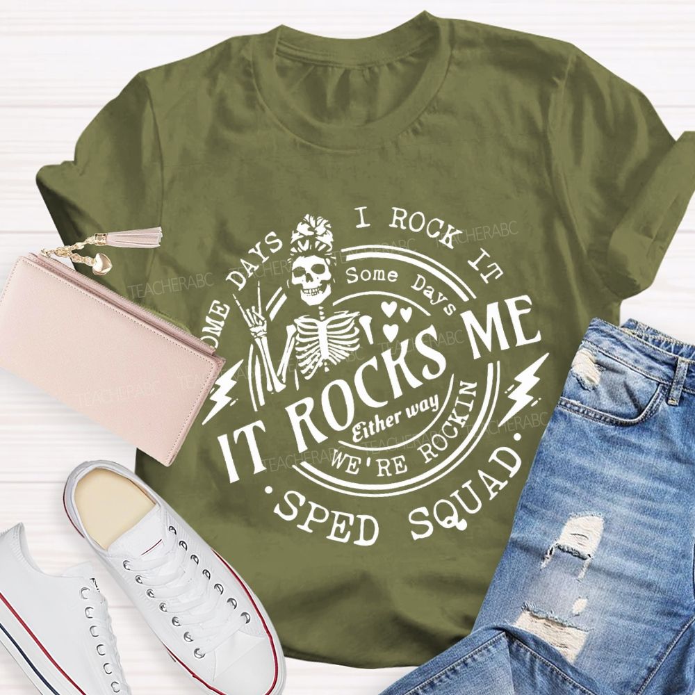 Some Days I Rock It Some Days It Rocks Me Sped Squad T-shirt