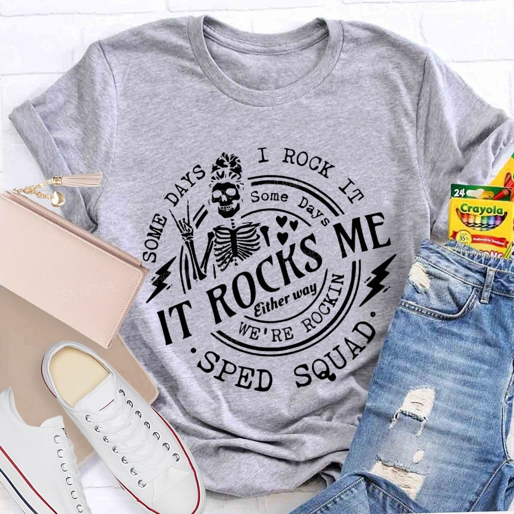 Some Days I Rock It Some Days It Rocks Me Sped Squad T-shirt