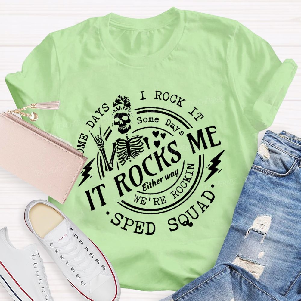 Some Days I Rock It Some Days It Rocks Me Sped Squad T-shirt