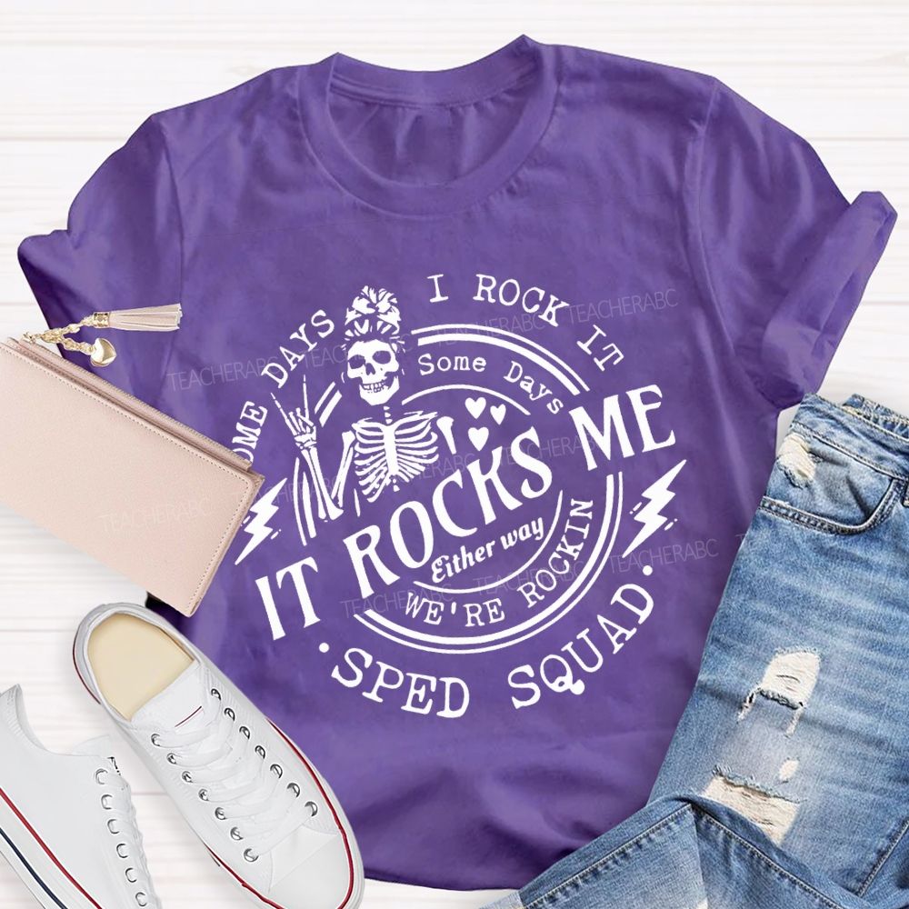 Some Days I Rock It Some Days It Rocks Me Sped Squad T-shirt