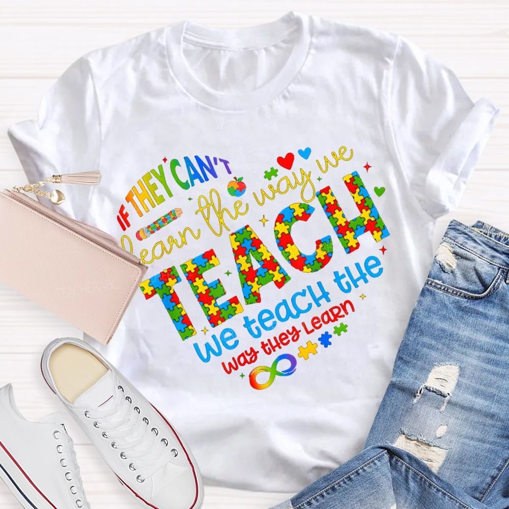 If They Can'T Learn The Way Me Teach We Teach The Way The Learn T-shirt