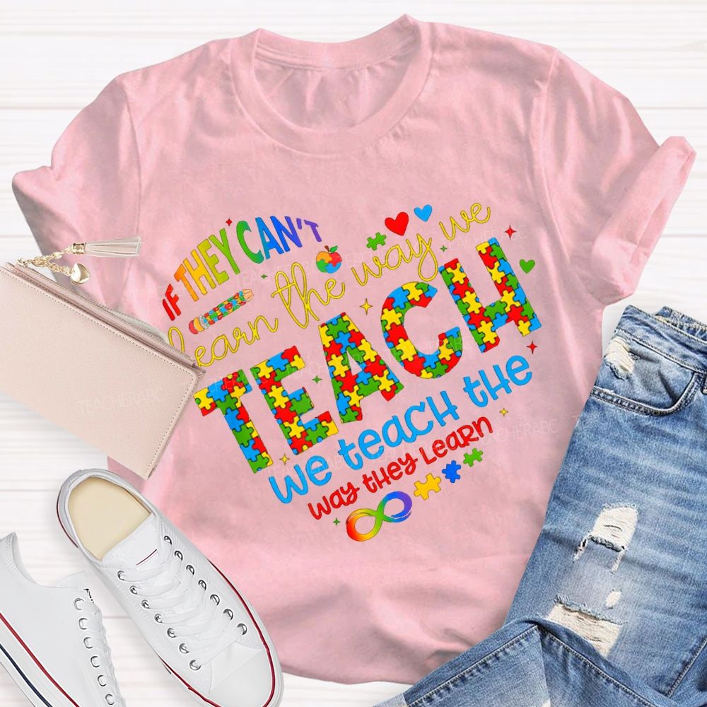 If They Can'T Learn The Way Me Teach We Teach The Way The Learn T-shirt