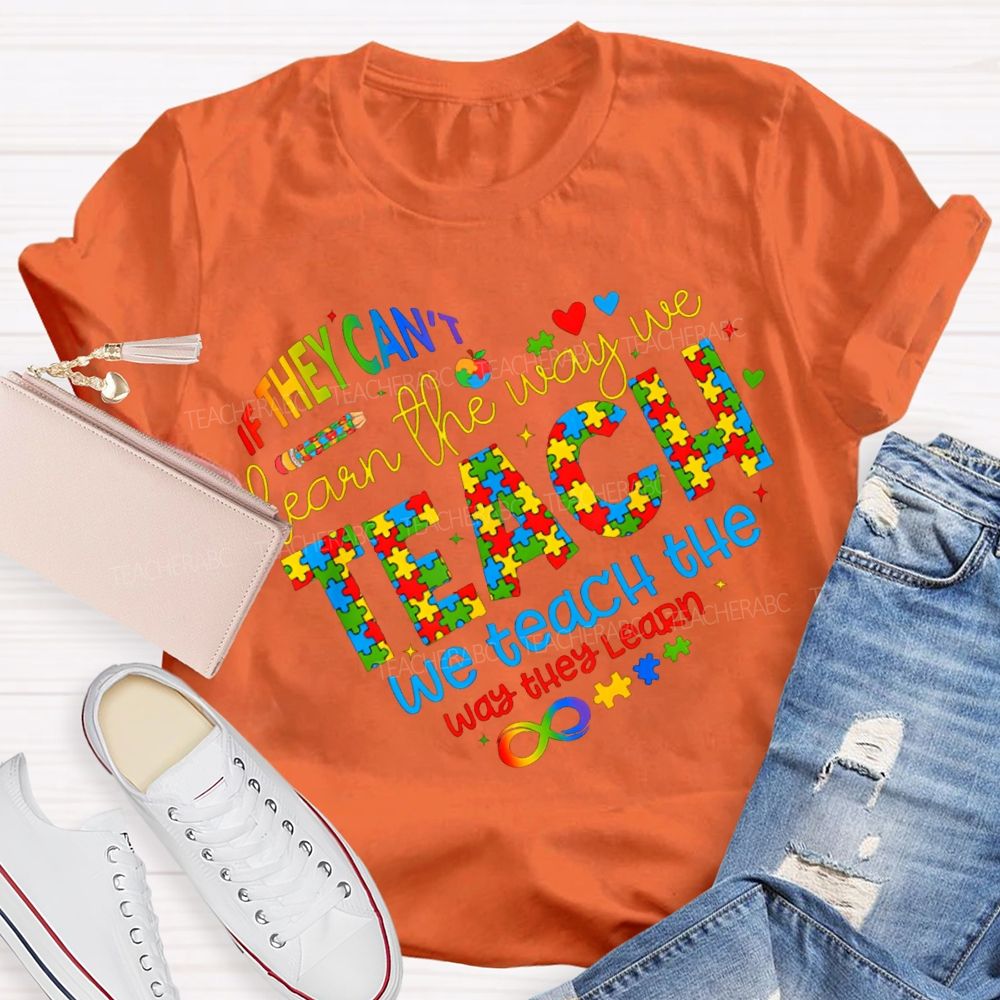 If They Can'T Learn The Way Me Teach We Teach The Way The Learn T-shirt