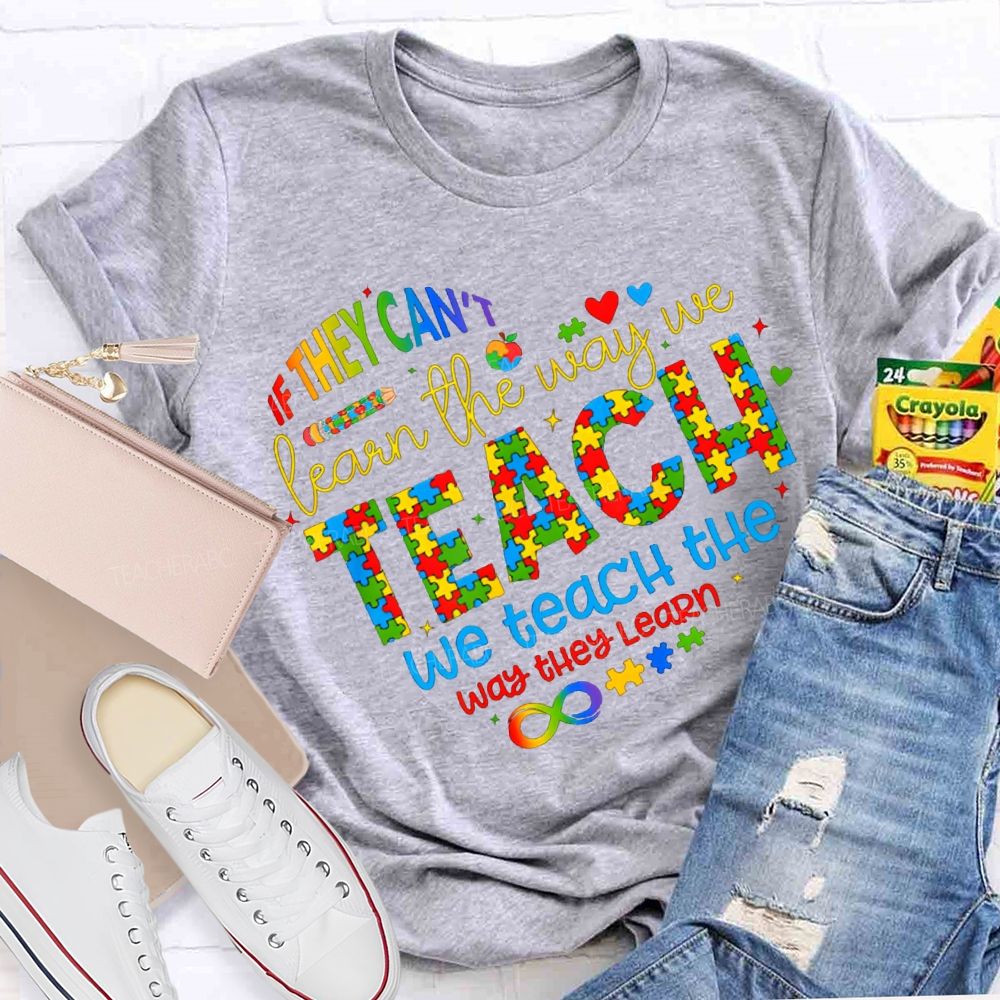 If They Can'T Learn The Way Me Teach We Teach The Way The Learn T-shirt