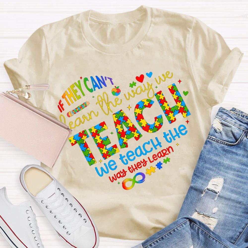 If They Can'T Learn The Way Me Teach We Teach The Way The Learn T-shirt