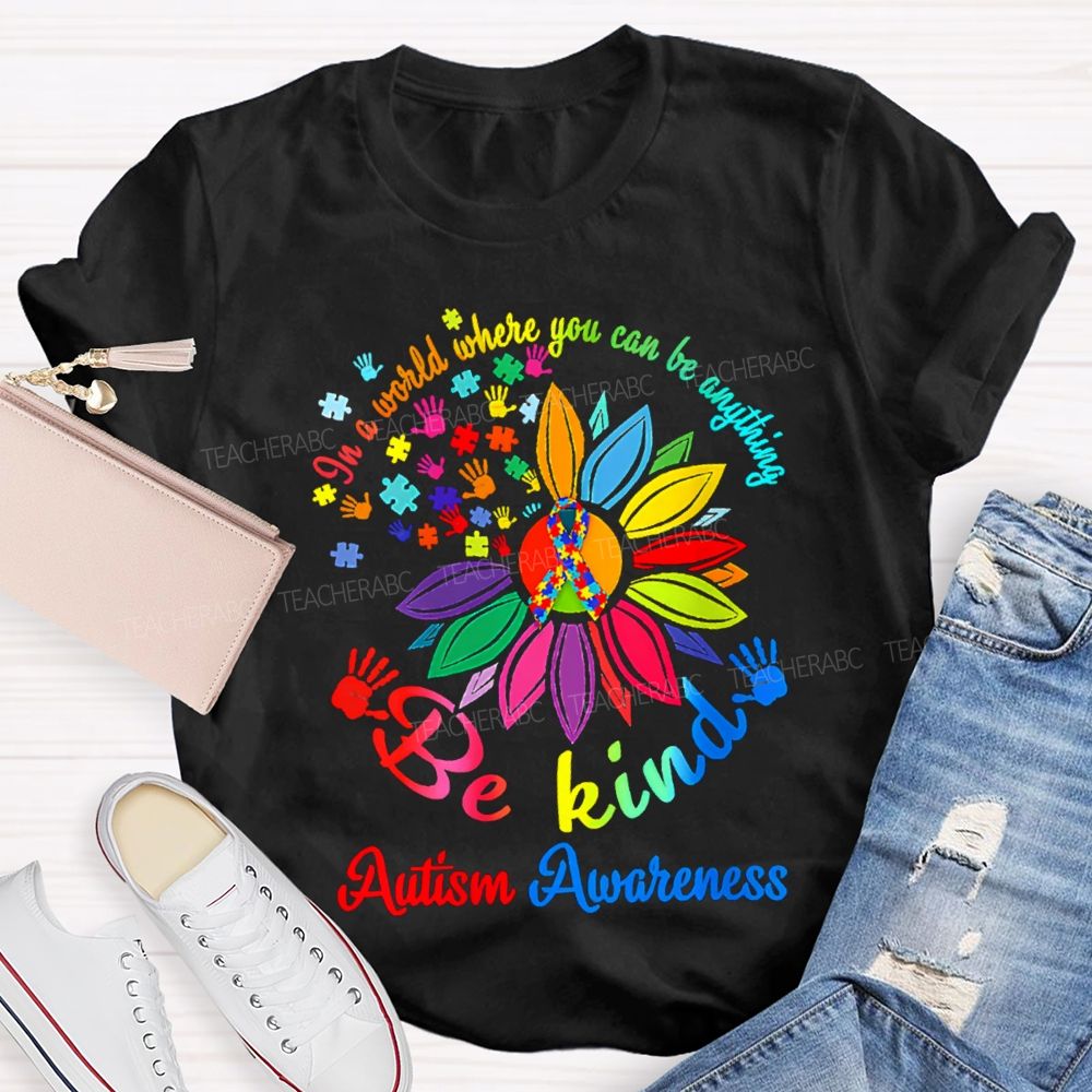 In A World Where You Can Be Anything Be Kind Autism Awareness T-shirt