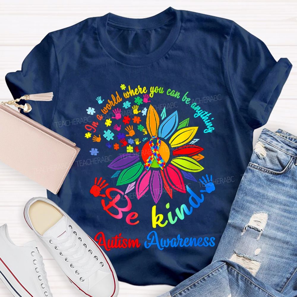 In A World Where You Can Be Anything Be Kind Autism Awareness T-shirt