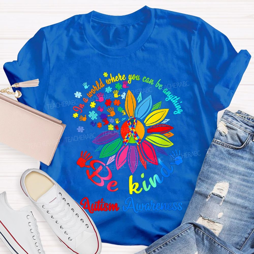 In A World Where You Can Be Anything Be Kind Autism Awareness T-shirt
