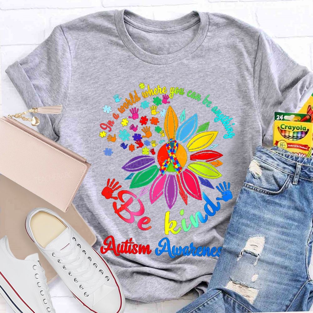 In A World Where You Can Be Anything Be Kind Autism Awareness T-shirt