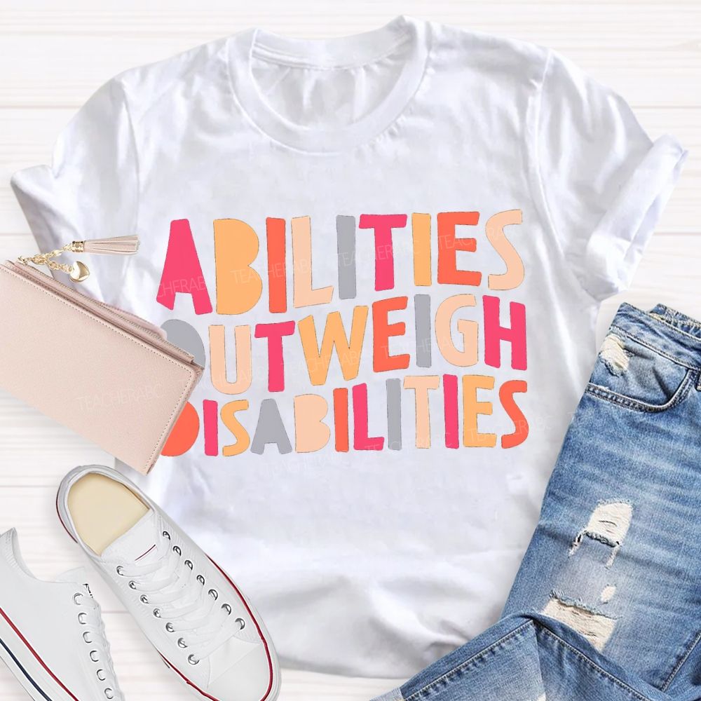 Abilities Outweigh Disabilities Colored Fonts T-shirt
