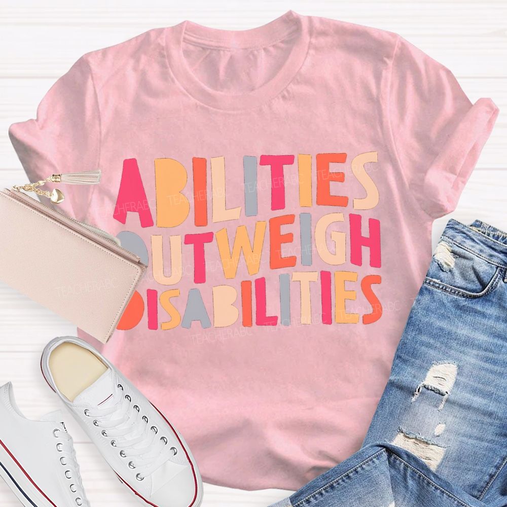 Abilities Outweigh Disabilities Colored Fonts T-shirt