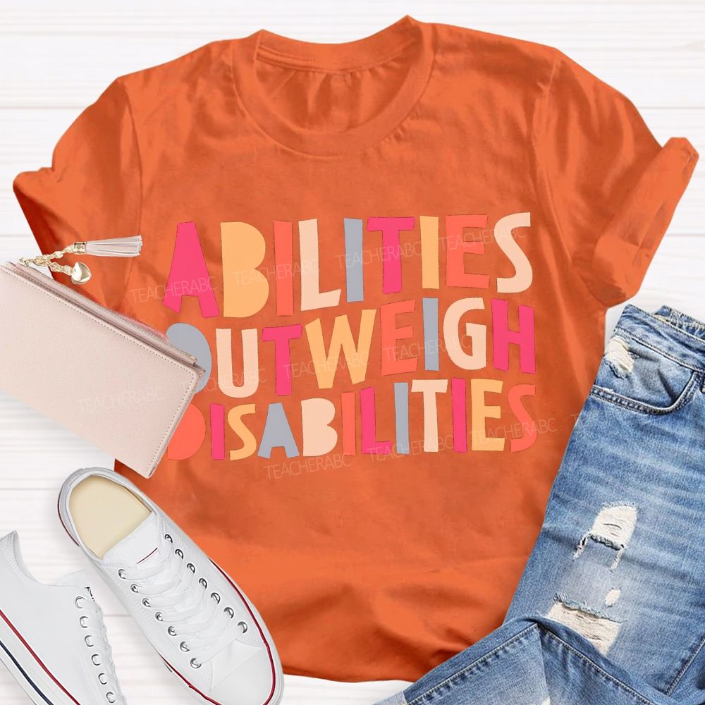Abilities Outweigh Disabilities Colored Fonts T-shirt