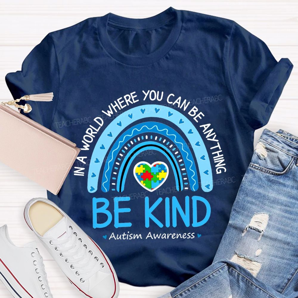 In A World Where You Can Be Anything Be Kind Autism Awareness T-shirt
