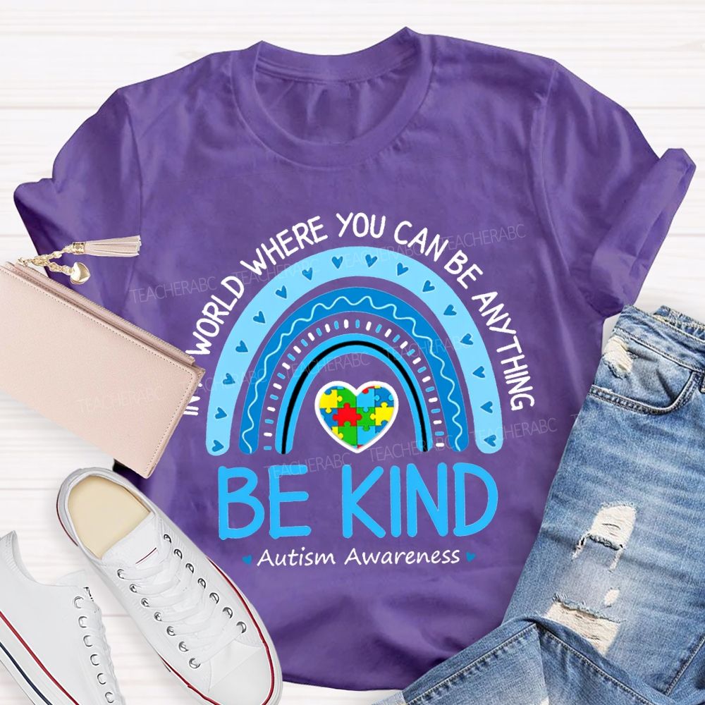 In A World Where You Can Be Anything Be Kind Autism Awareness T-shirt
