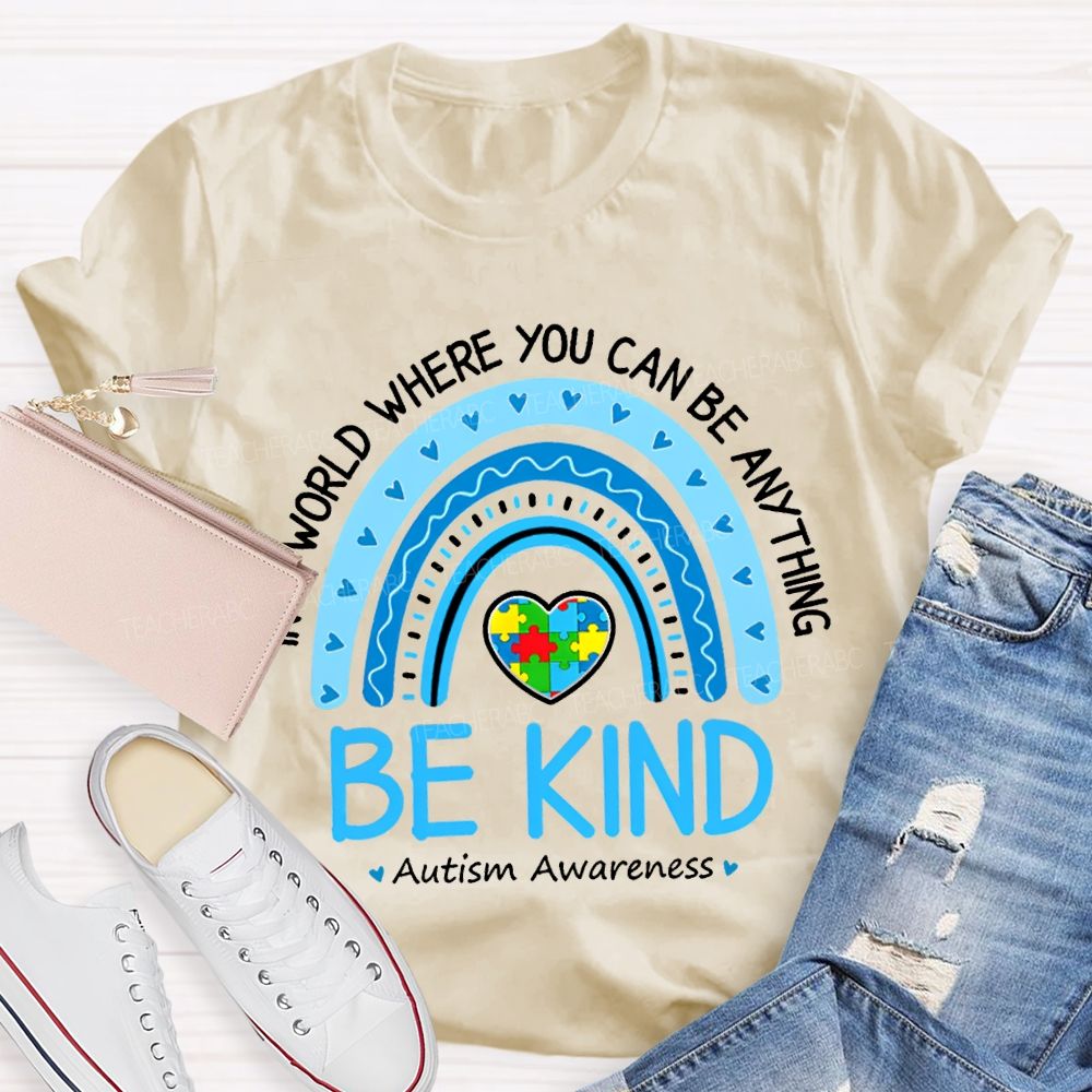 In A World Where You Can Be Anything Be Kind Autism Awareness T-shirt