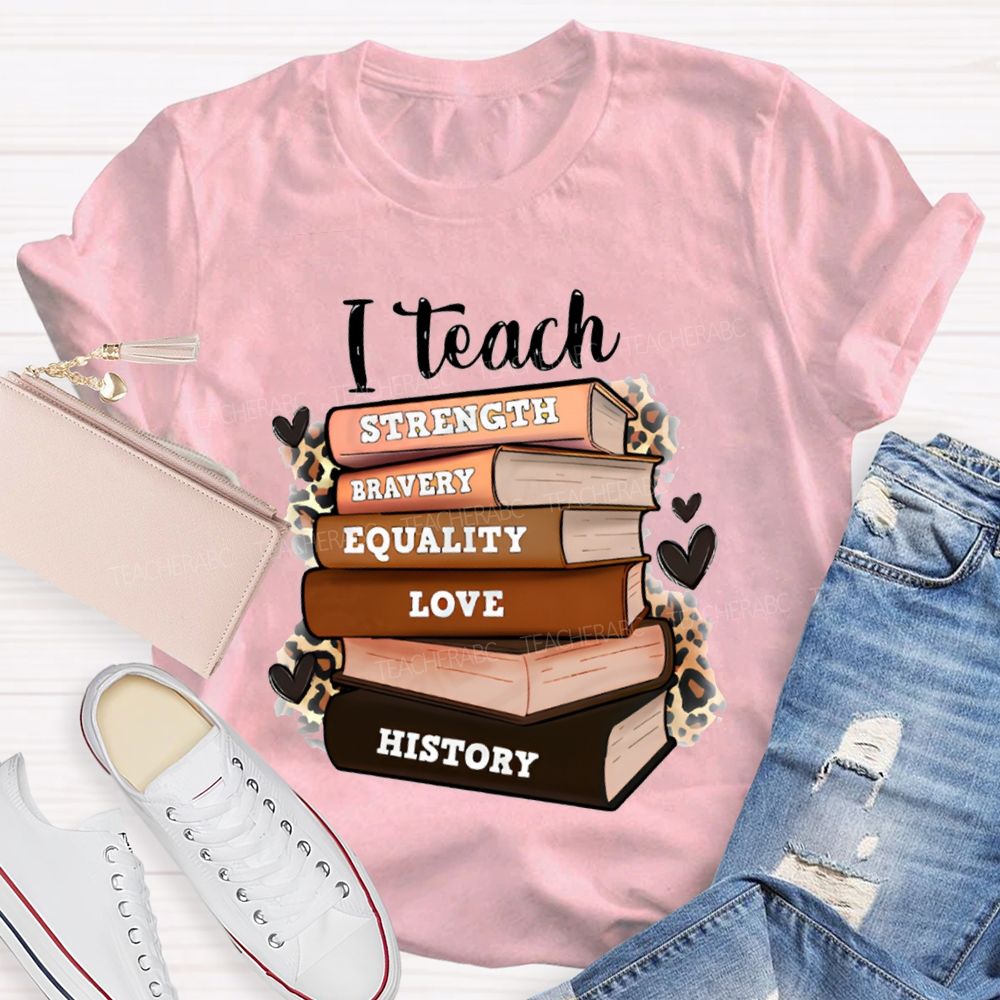 I Teach Strength Bravery Equality Love History T-shirt