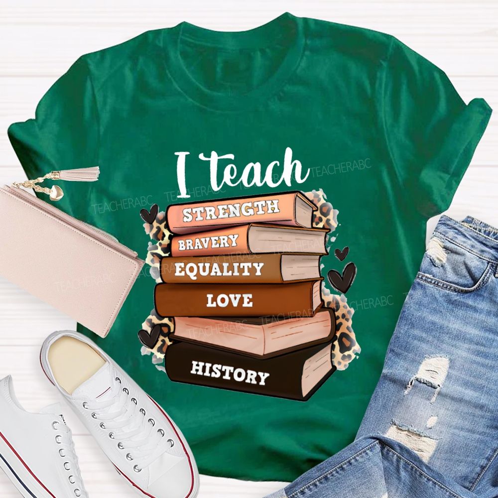 I Teach Strength Bravery Equality Love History T-shirt