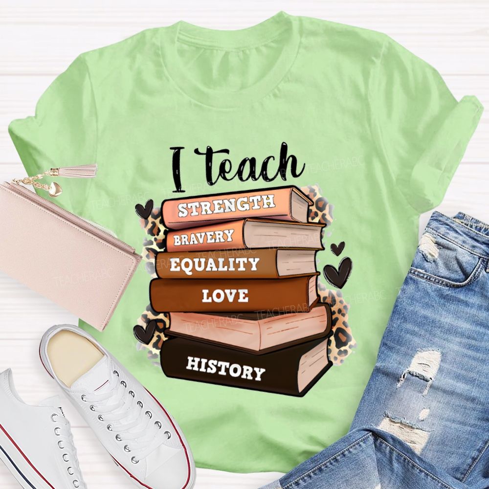 I Teach Strength Bravery Equality Love History T-shirt