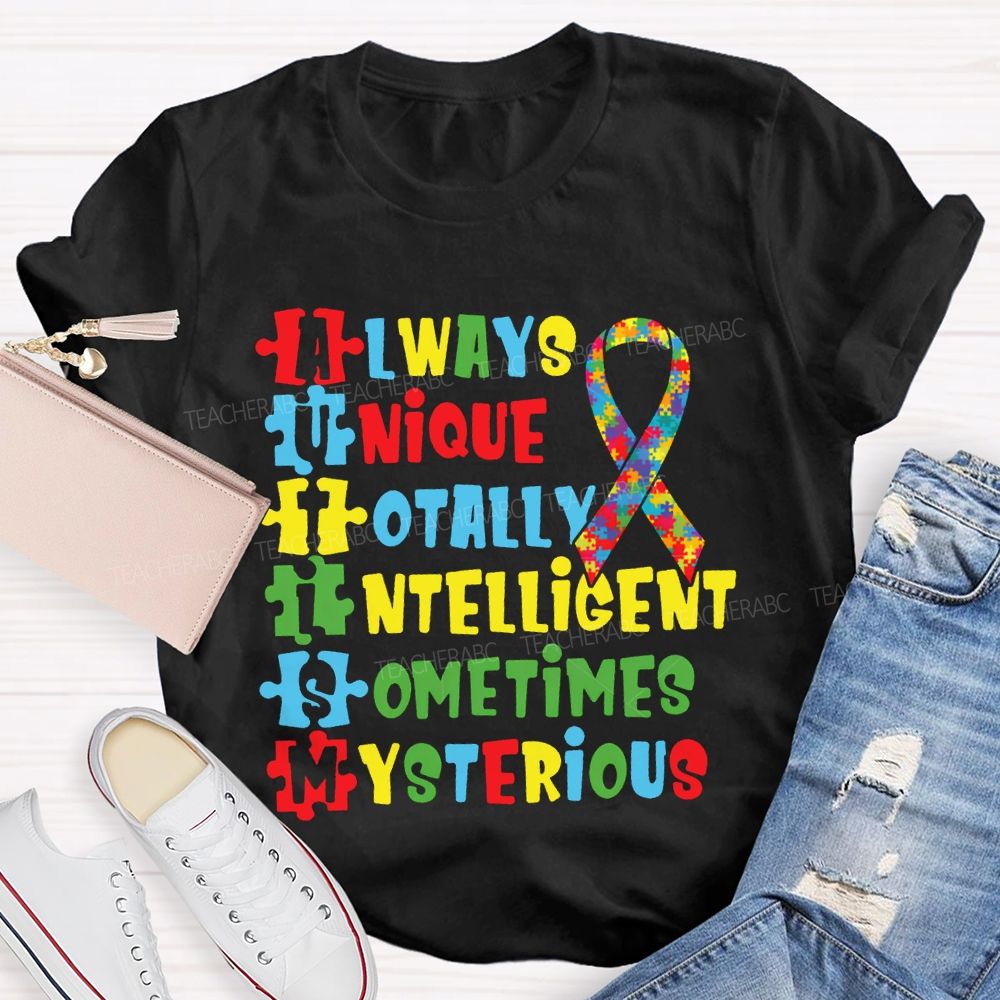 Always Unique Totally Intelligent Sometimes Mysterious T-shirt