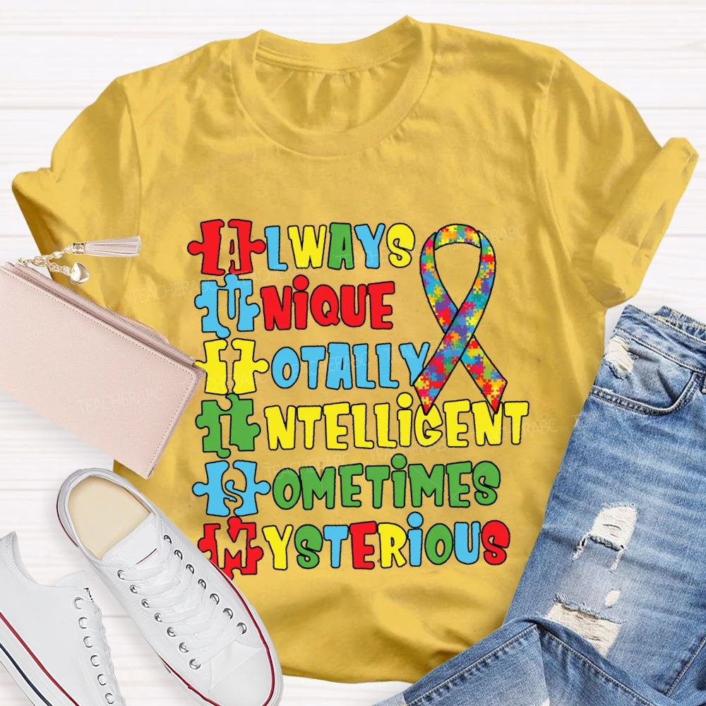 Always Unique Totally Intelligent Sometimes Mysterious T-shirt