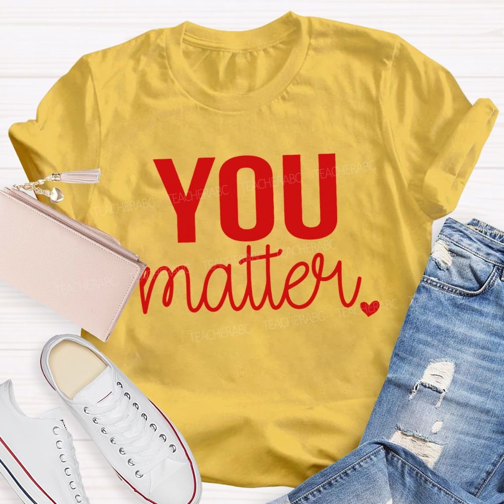 You Matter And Little Heart T-shirt