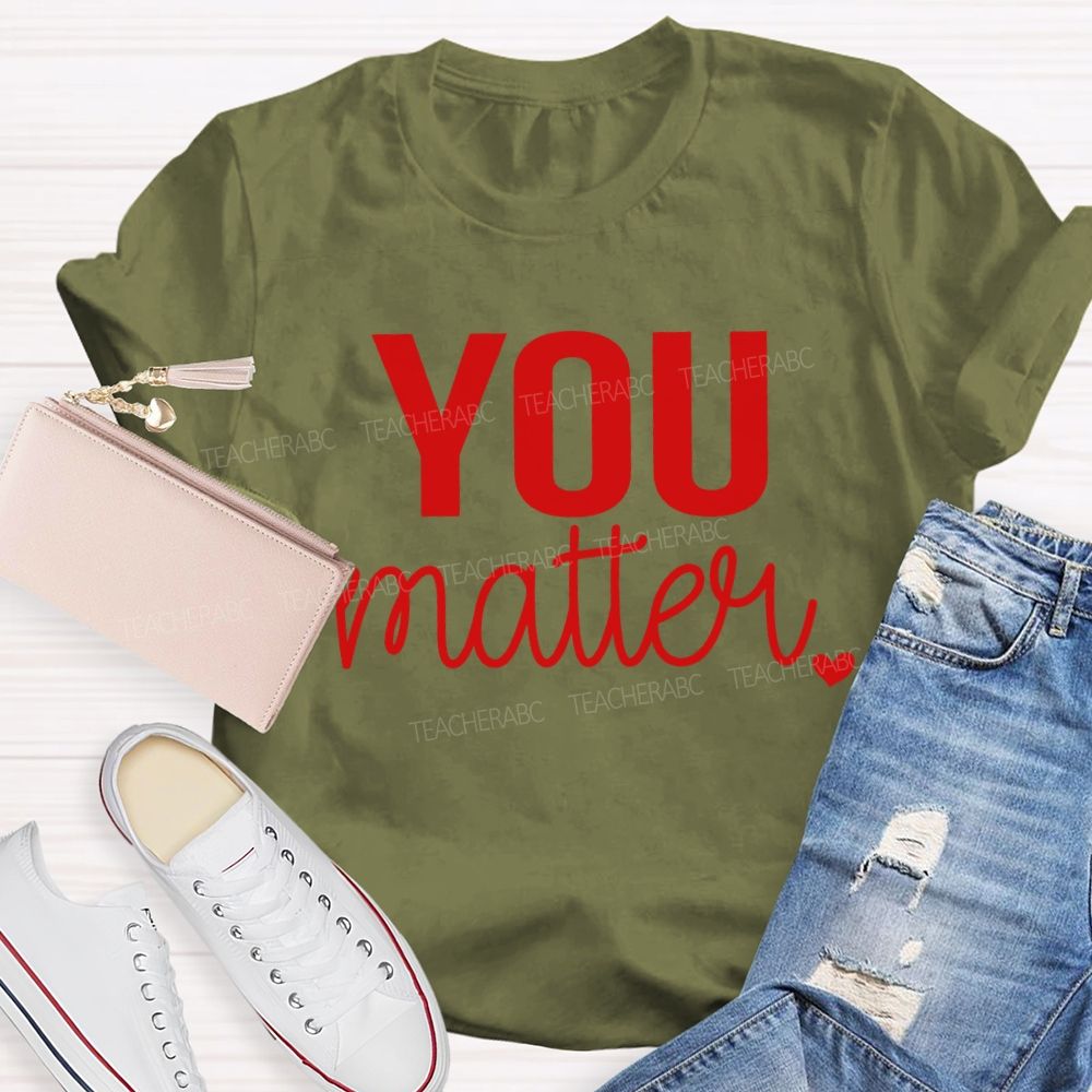 You Matter And Little Heart T-shirt