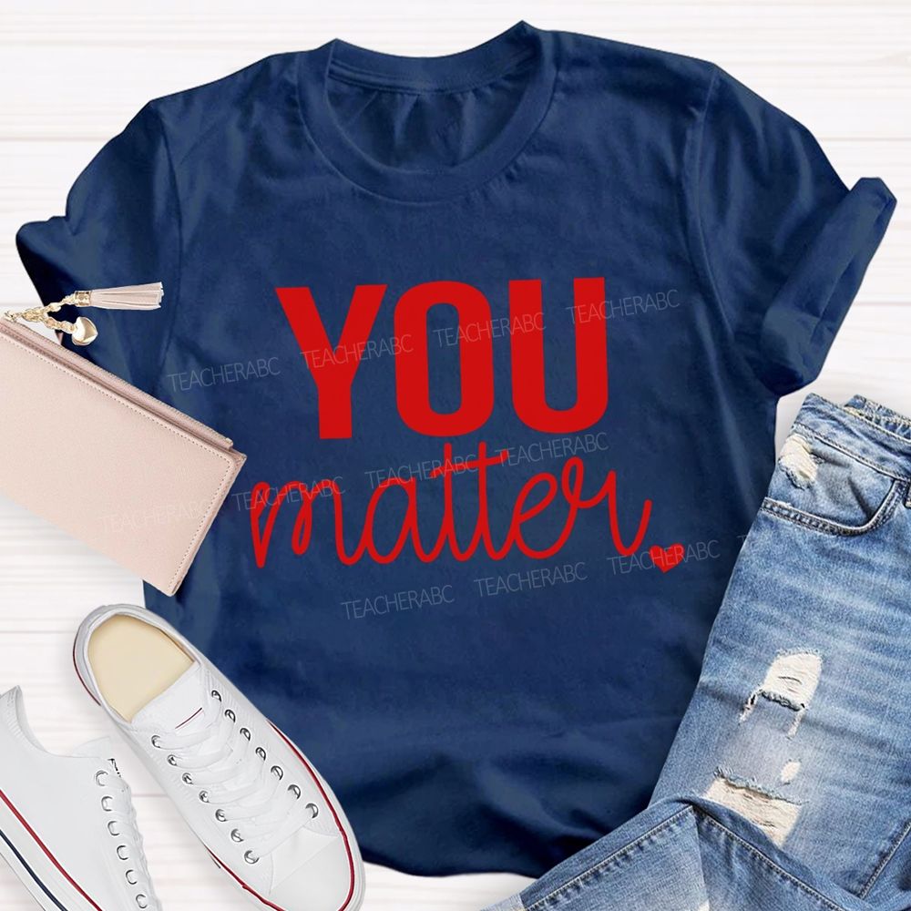 You Matter And Little Heart T-shirt
