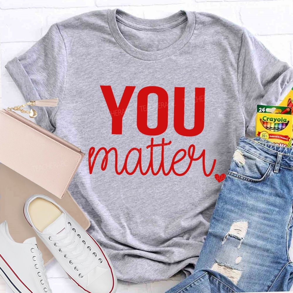 You Matter And Little Heart T-shirt