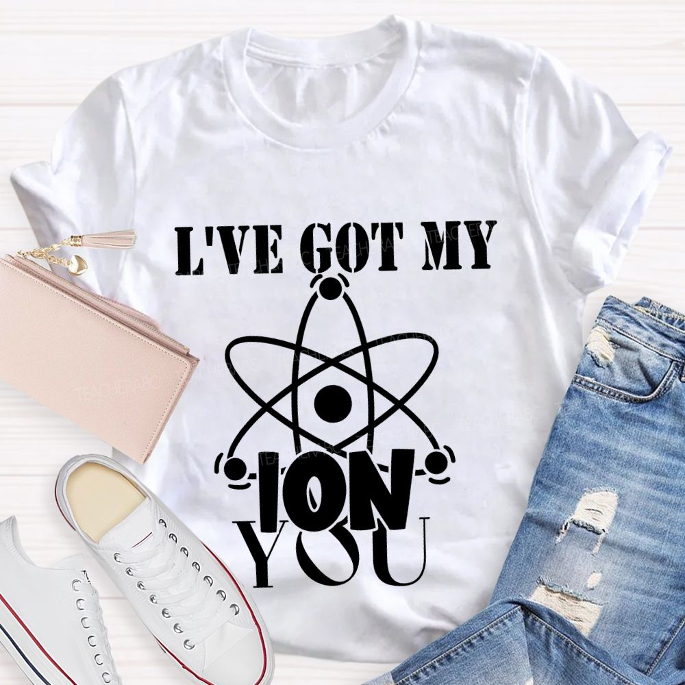 I've Got My Ion You T-shirt