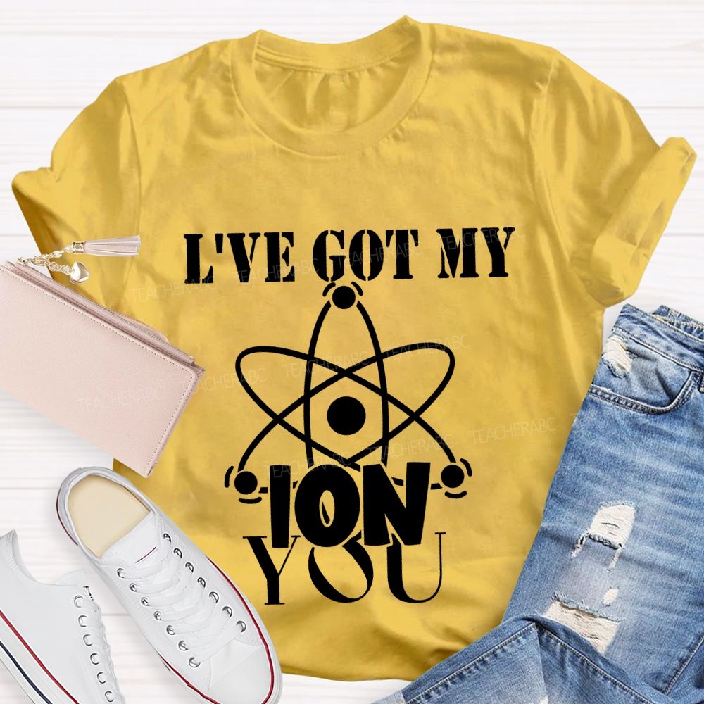 I've Got My Ion You T-shirt