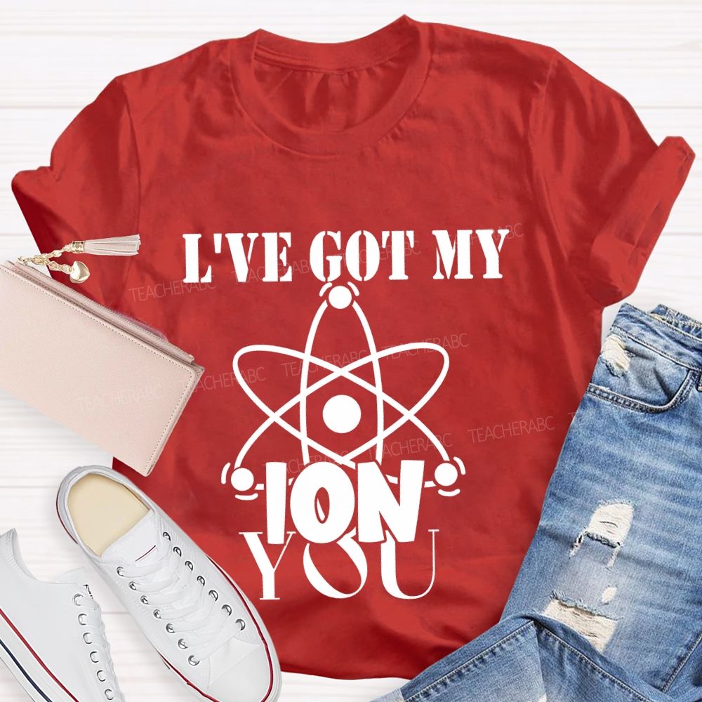 I've Got My Ion You T-shirt