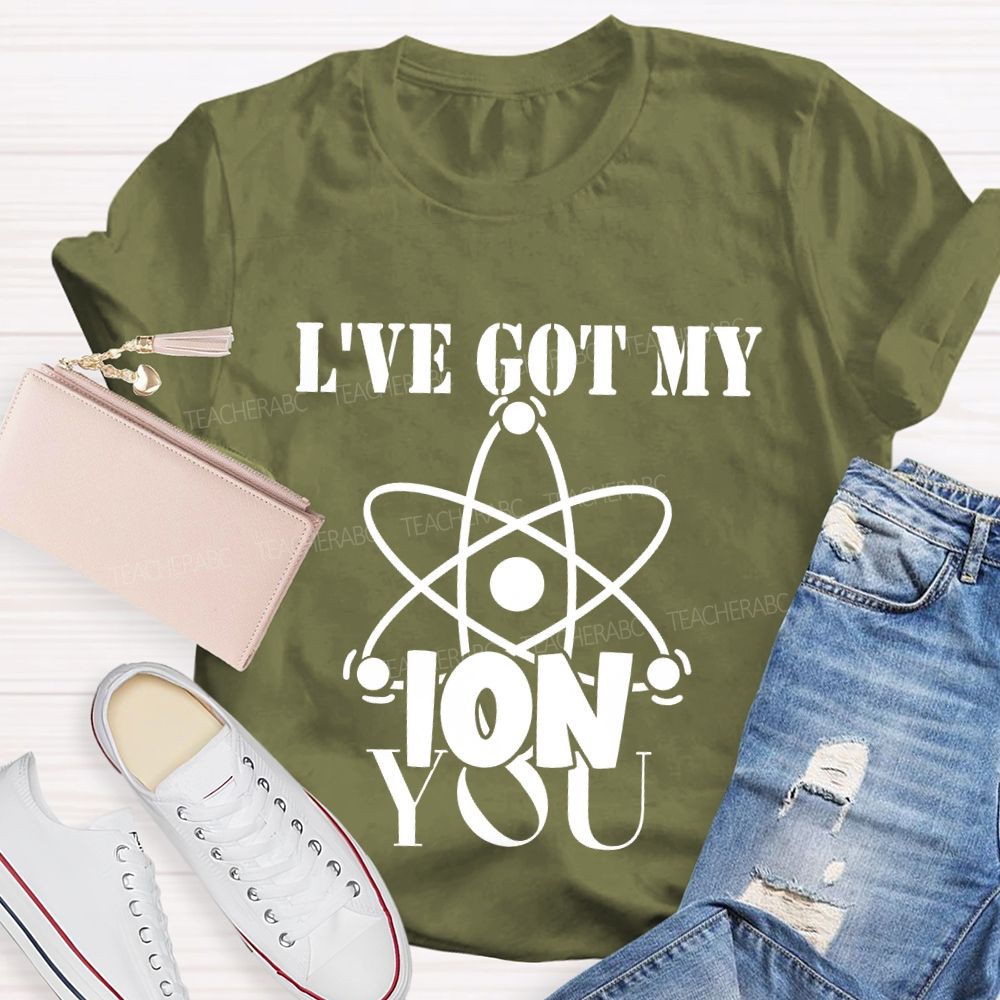 I've Got My Ion You T-shirt