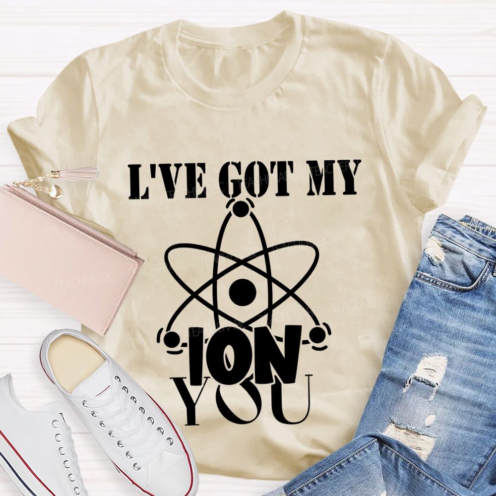 I've Got My Ion You T-shirt