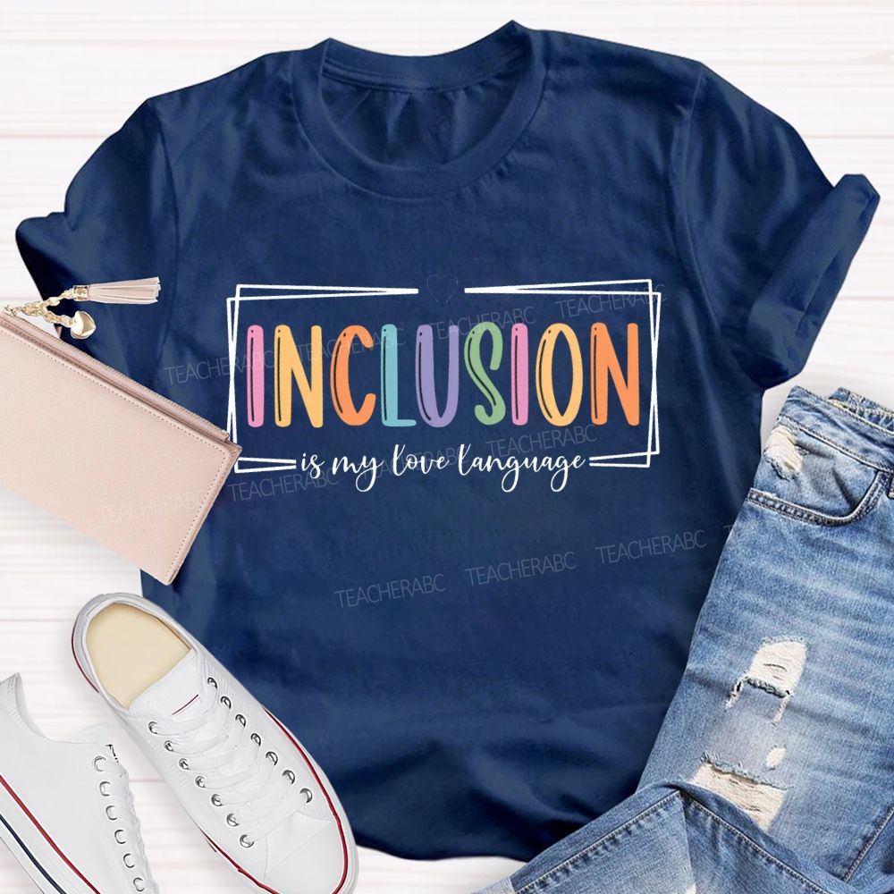 Inclusion Is My Love Language T-shirt