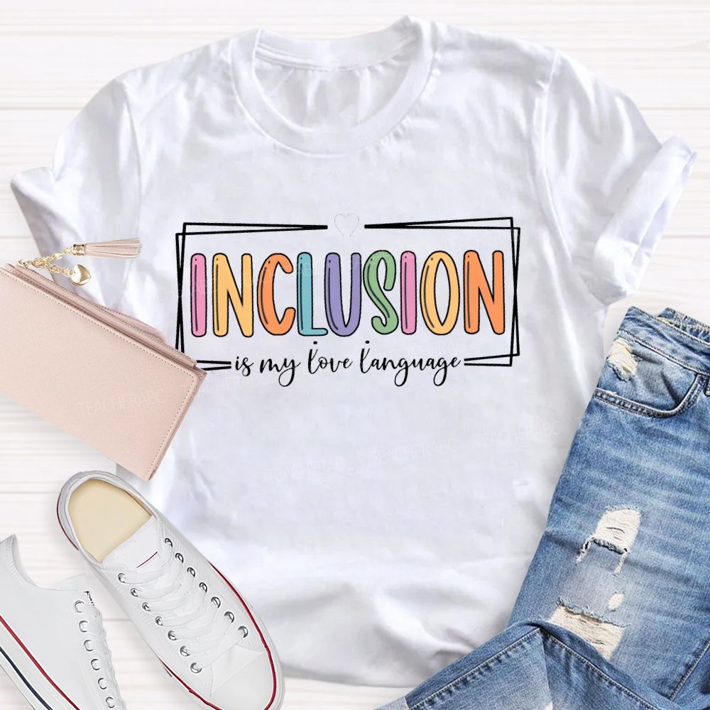 Inclusion Is My Love Language T-shirt