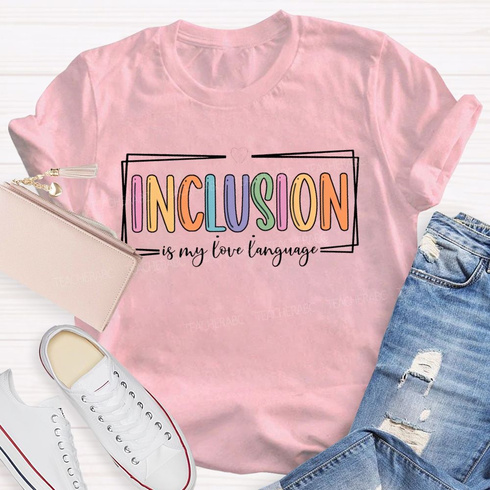 Inclusion Is My Love Language T-shirt