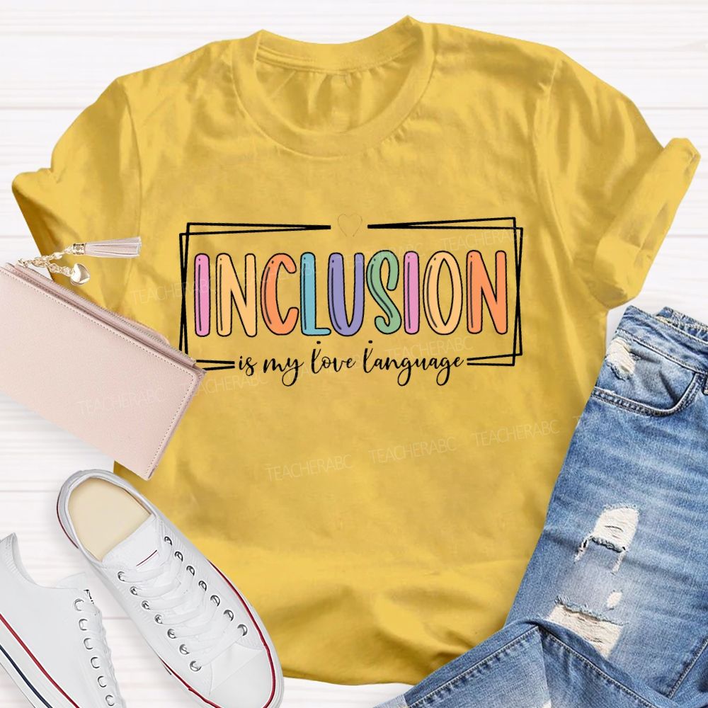 Inclusion Is My Love Language T-shirt