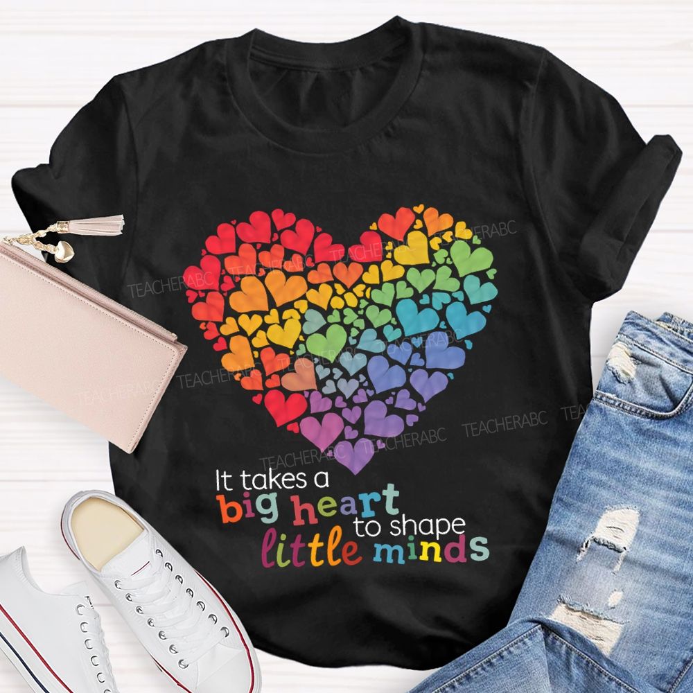 It Takes A Big Heart To Shape Little Minds T-shirt
