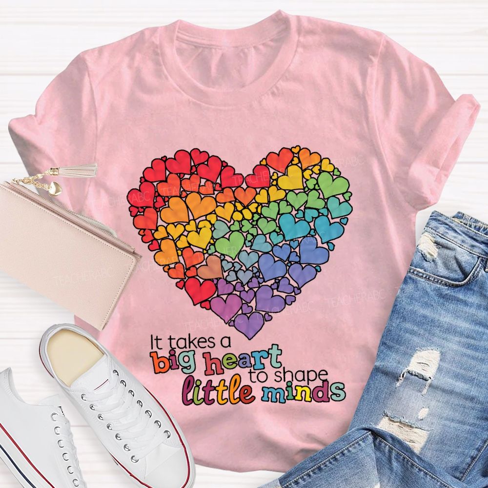 It Takes A Big Heart To Shape Little Minds T-shirt