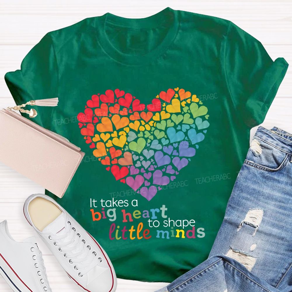 It Takes A Big Heart To Shape Little Minds T-shirt