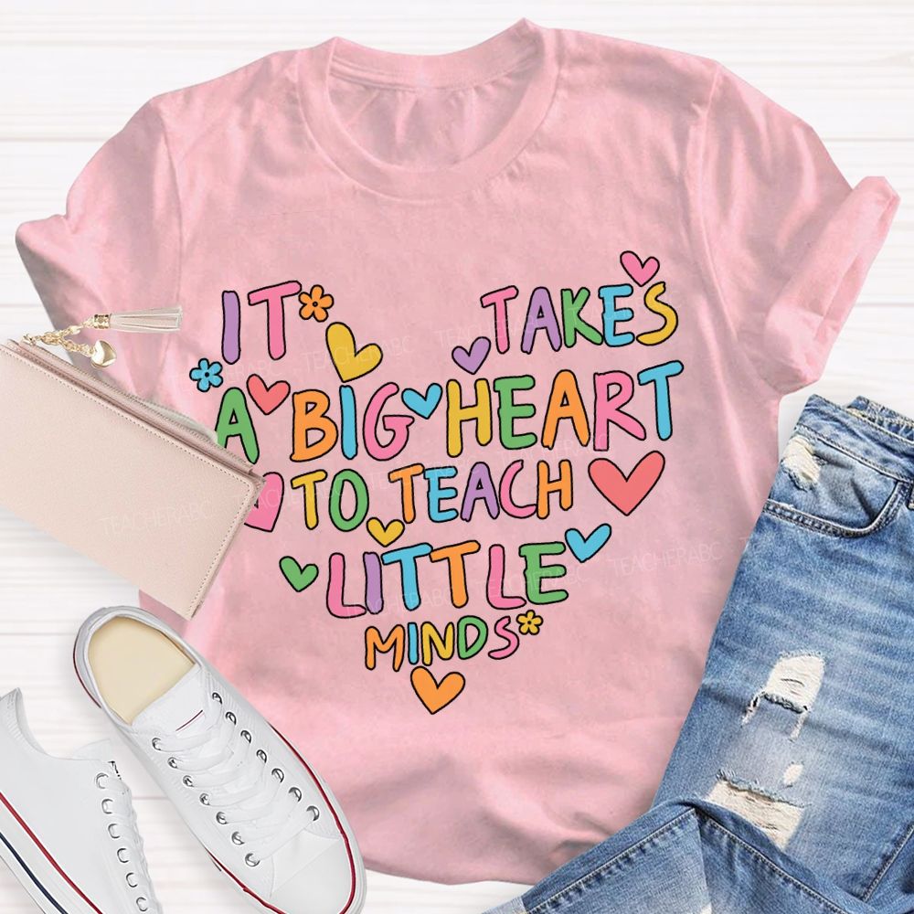 It'S Takes A Big Heart Little Minds T-shirt
