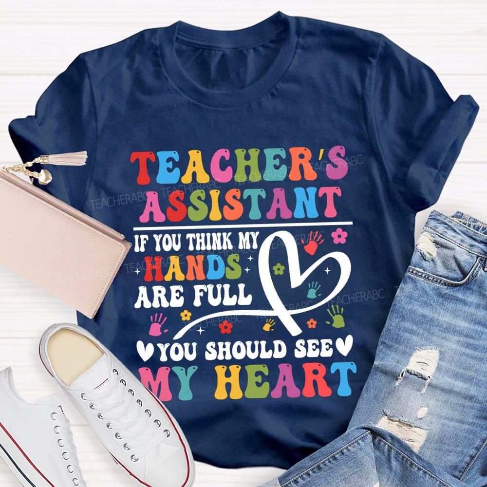 Teacher'S Assistant If You Think My Hands Are Full You Should See My Heart T-shirt