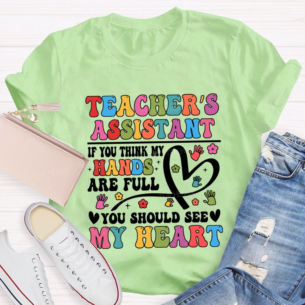 Teacher'S Assistant If You Think My Hands Are Full You Should See My Heart T-shirt