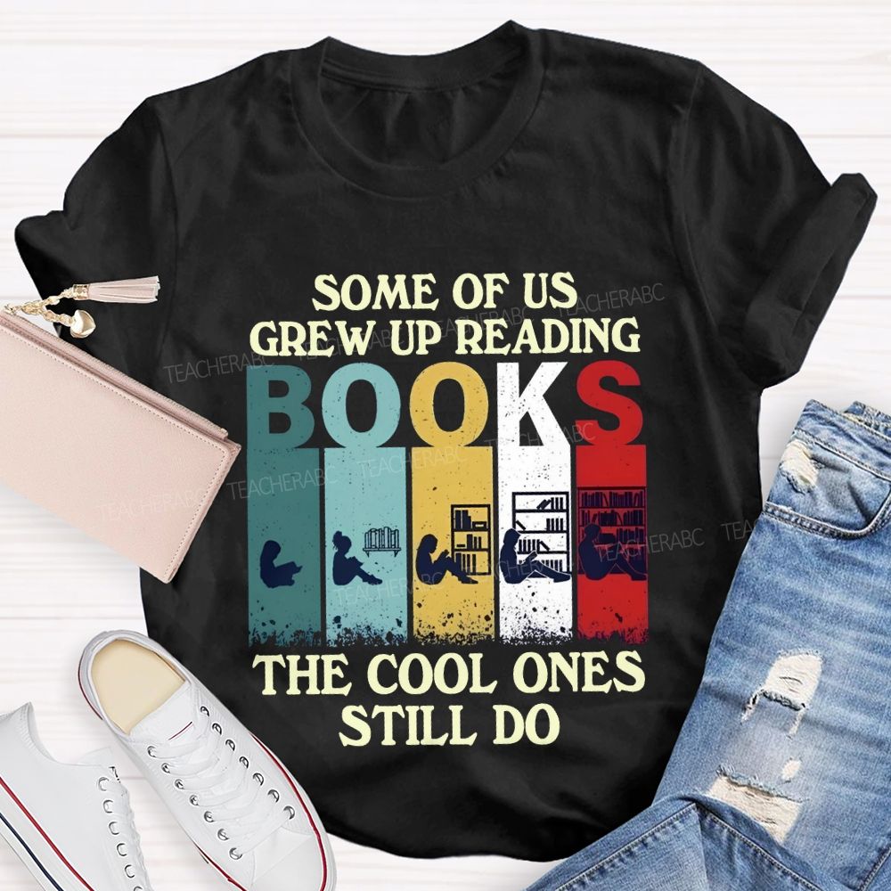 Some Of Us Grew Up Reading The Cool Ones Still Do T-shirt