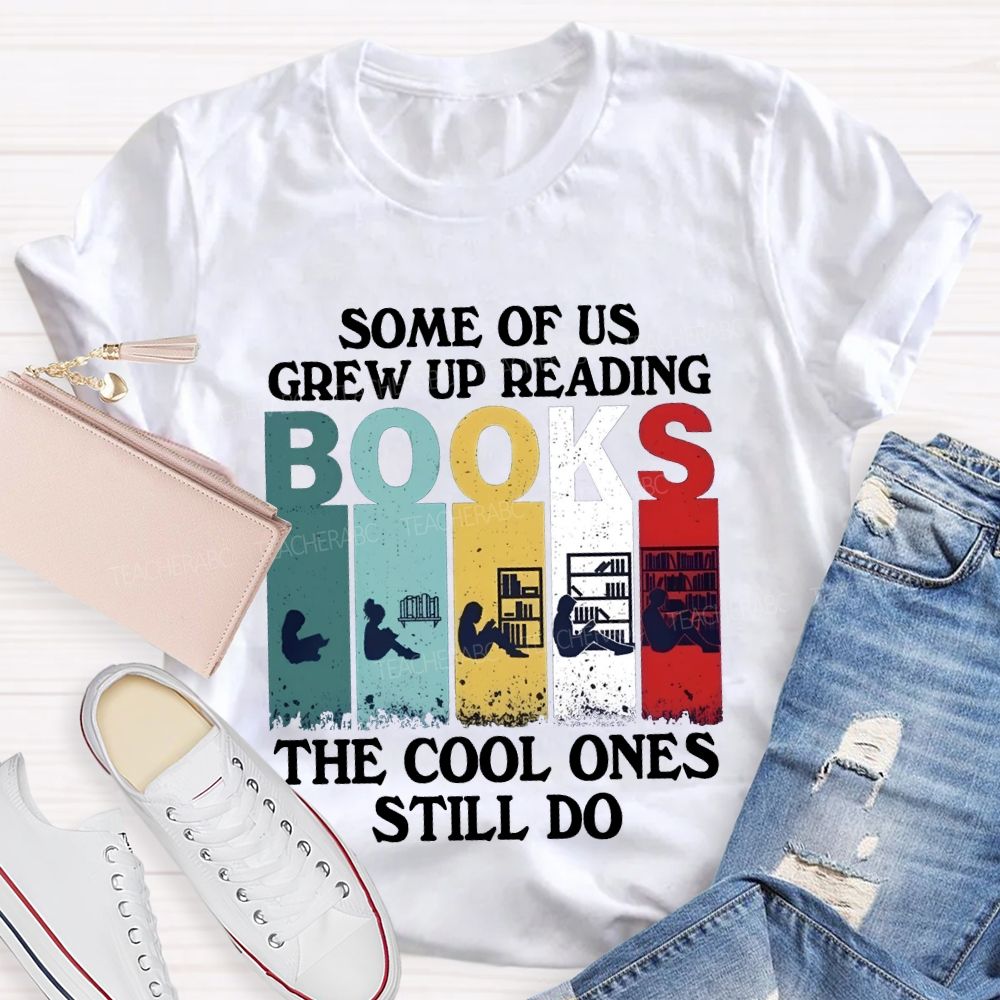 Some Of Us Grew Up Reading The Cool Ones Still Do T-shirt