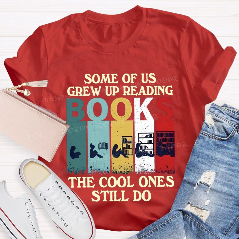 Some Of Us Grew Up Reading The Cool Ones Still Do T-shirt