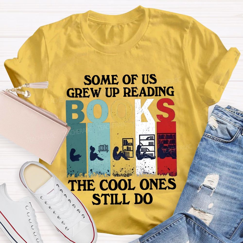 Some Of Us Grew Up Reading The Cool Ones Still Do T-shirt