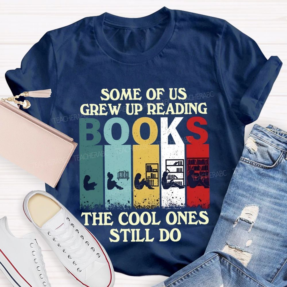 Some Of Us Grew Up Reading The Cool Ones Still Do T-shirt
