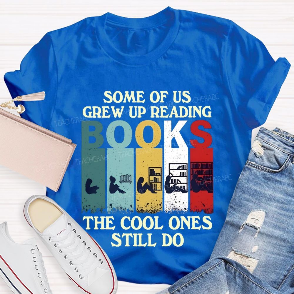 Some Of Us Grew Up Reading The Cool Ones Still Do T-shirt