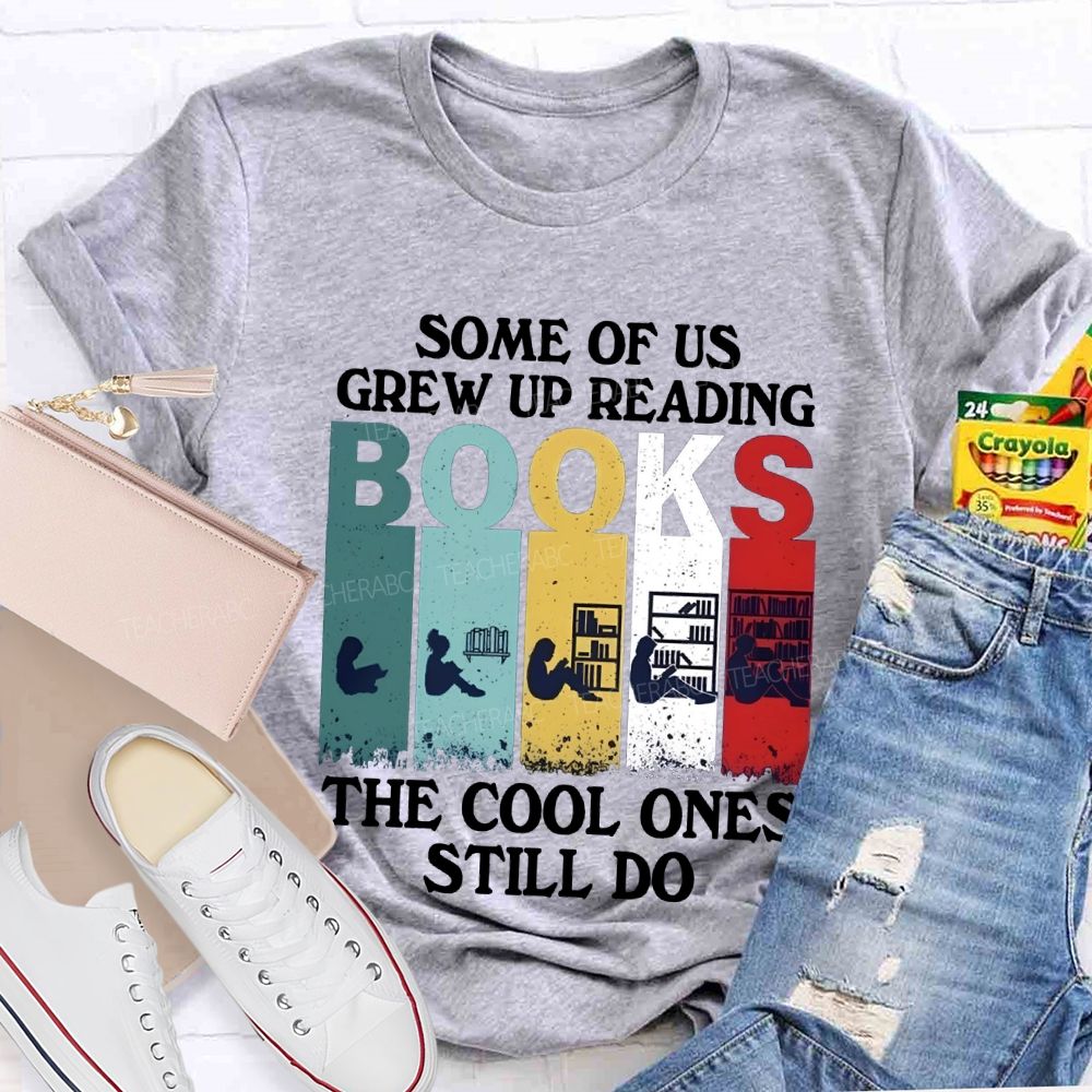 Some Of Us Grew Up Reading The Cool Ones Still Do T-shirt